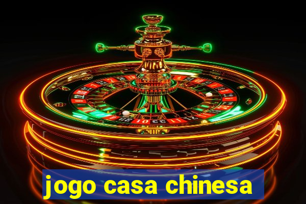 jogo casa chinesa